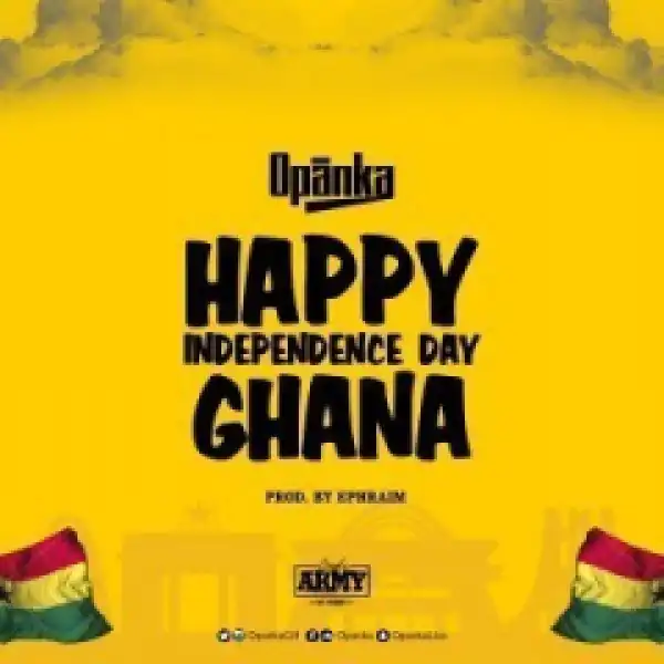 Opanka - Happy Independence Day Ghana (Prod. By Ephraim)